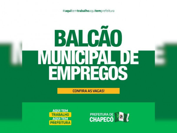 Balc&atilde;o de Empregos de Chapec&oacute; tem 1380 vagas em 165 empresas
