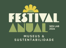 Festival do SESI Lab re&uacute;ne especialistas para discutir sustentabilidade nos museus.