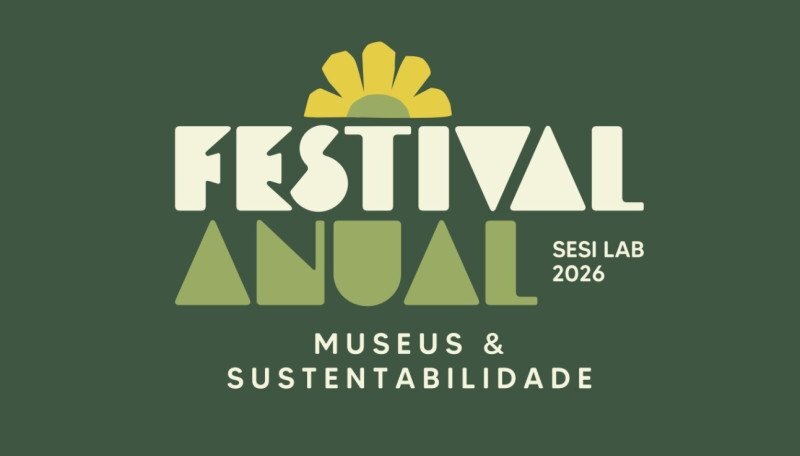 Festival do SESI Lab reúne especialistas para discutir sustentabilidade nos museus.