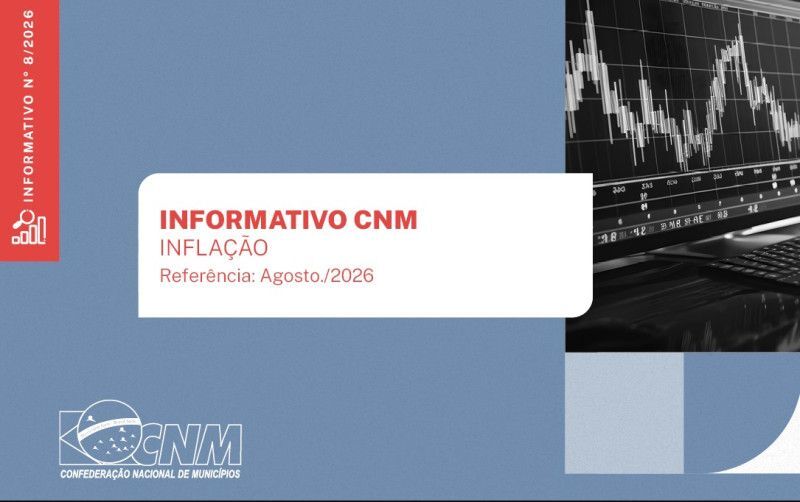 Os dados são do Informativo CNM de Inflação, elaborado mensalmente pela Confederação Nacional de Municípios (CNM).